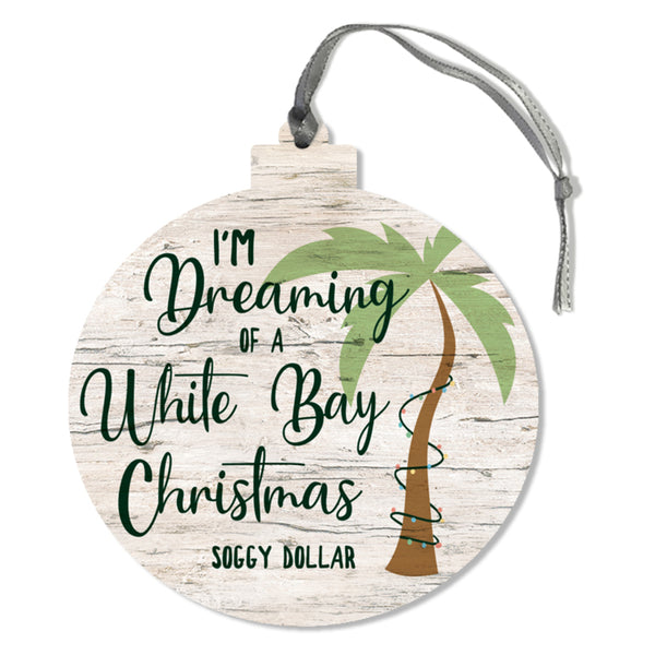 I'm Dreaming on a White Bay Xmas Ornament